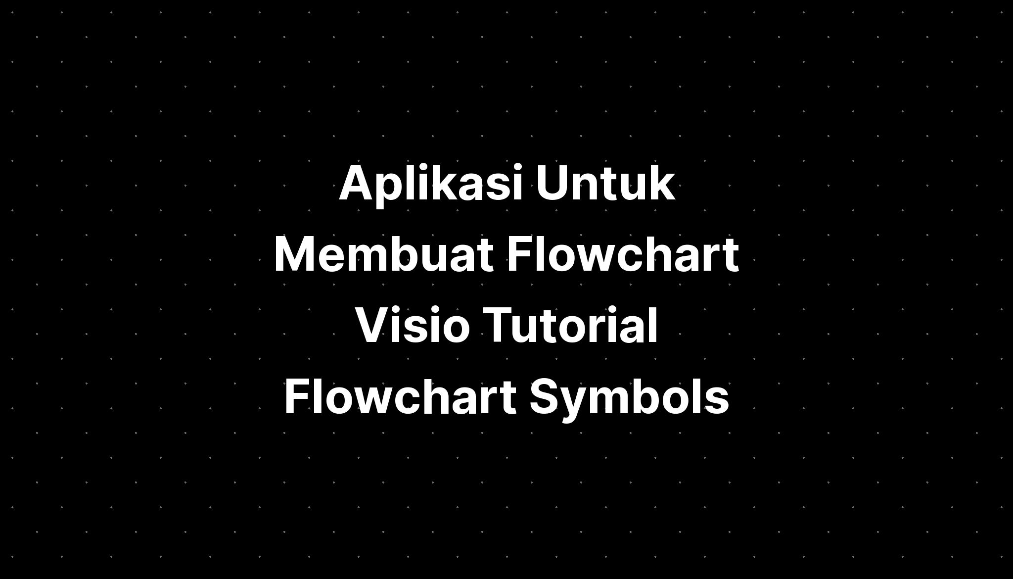 Aplikasi Untuk Membuat Flowchart Visio Tutorial Flowchart Symbols